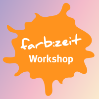 farb:zeit Workshop farb:zeit Workshop